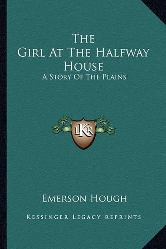 The Girl at the Halfway House: A Story of the Plains