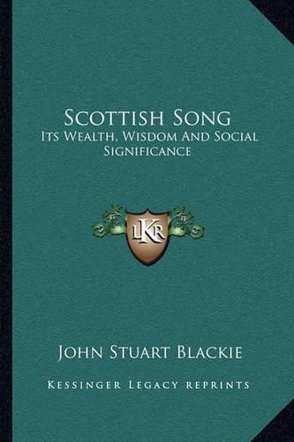 Scottish Song: Its Wealth, Wisdom and Social Significance