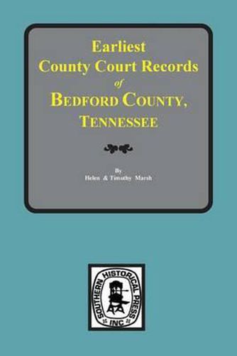 Cover image for Bedford County, Tennessee, Earliest County Court Records Of.