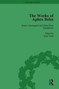 Cover image for The Works of Aphra Behn: Seneca Unmasqued and Other Prose Translations