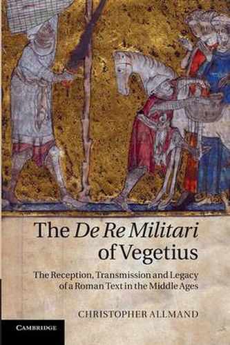 Cover image for The De Re Militari of Vegetius: The Reception, Transmission and Legacy of a Roman Text in the Middle Ages