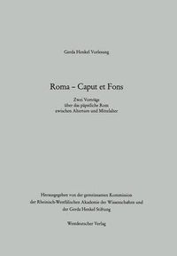 Cover image for Roma -- Caput Et Fons: Zwei Vortrage UEber Das Papstliche ROM Zwischen Altertum Und Mittelalter