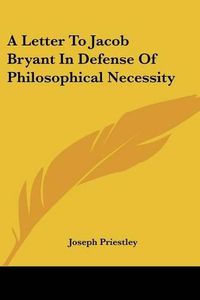 Cover image for A Letter to Jacob Bryant in Defense of Philosophical Necessity