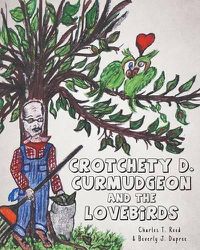 Cover image for Crotchety D. Curmudgeon and the Lovebirds