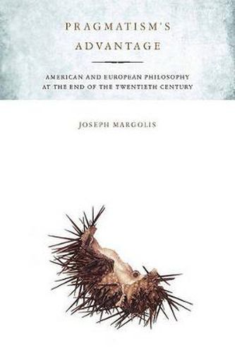 Pragmatism's Advantage: American and European Philosophy at the End of the Twentieth Century