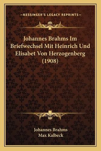 Johannes Brahms Im Briefwechsel Mit Heinrich Und Elisabet Von Herzogenberg (1908)