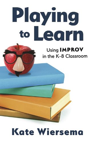 Cover image for Playing to Learn: Using Improv in the K-8 Classroom