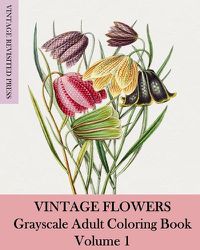 Cover image for Vintage Flowers: Grayscale Adult Coloring Book Volume 1