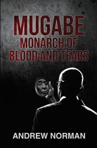 Cover image for Mugabe Monarch of Blood and Tears