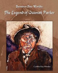 Cover image for Between Two Worlds: The Legend of Quanah Parker