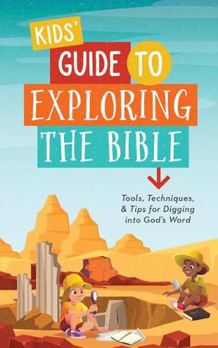 Kids' Guide to Exploring the Bible: Tools, Techniques, and Tips for Digging Into God's Word