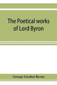 Cover image for The poetical works of Lord Byron