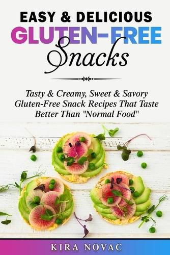 Cover image for Easy & Delicious Gluten-Free Snacks: Tasty & Creamy, Sweet & Savory Gluten-Free Snack Recipes That Taste Better Than  Normal Food