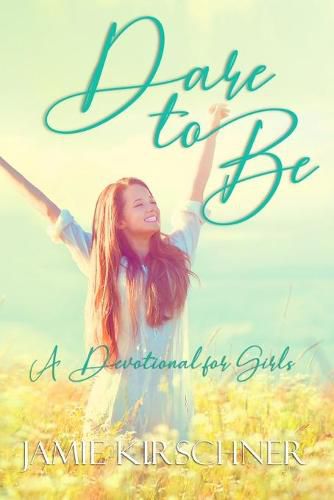 Cover image for Dare to Be: A Devotional for Girls