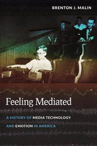 Cover image for Feeling Mediated: A History of Media Technology and Emotion in America