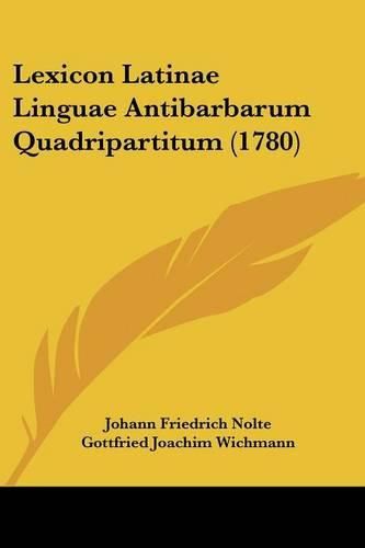 Lexicon Latinae Linguae Antibarbarum Quadripartitum (1780)