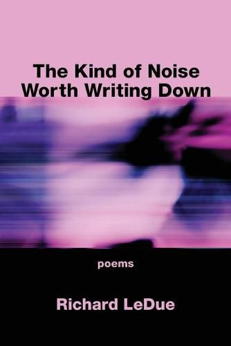 Cover image for The Kind of Noise Worth Writing Down