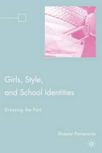 Cover image for Girls, Style, and School Identities: Dressing the Part