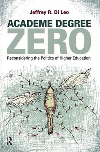 Cover image for Academe Degree Zero: Reconsidering the Politics of Higher Education