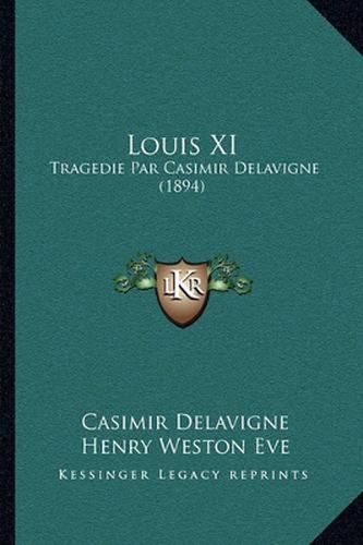 Louis XI: Tragedie Par Casimir Delavigne (1894)