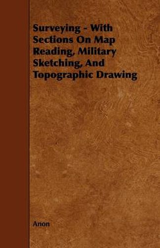 Cover image for Surveying - With Sections On Map Reading, Military Sketching, And Topographic Drawing