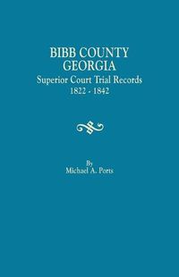 Cover image for Bibb County, Georgia, Superior Court Trial Records, 1822-1842