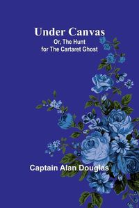 Cover image for Under Canvas; Or, The Hunt for the Cartaret Ghost