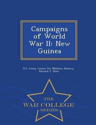 Campaigns of World War II: New Guinea - War College Series