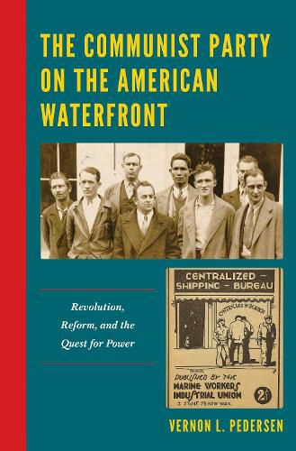 Cover image for The Communist Party on the American Waterfront: Revolution, Reform, and the Quest for Power