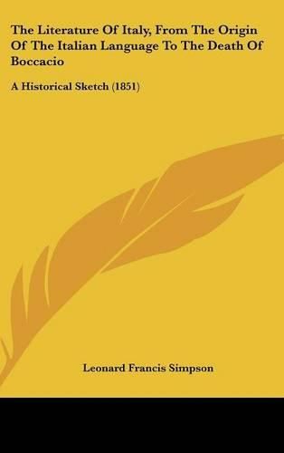 The Literature of Italy, from the Origin of the Italian Language to the Death of Boccacio: A Historical Sketch (1851)