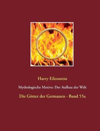 Cover image for Mythologische Motive: Der Aufbau der Welt: Die Goetter der Germanen - Band 55a