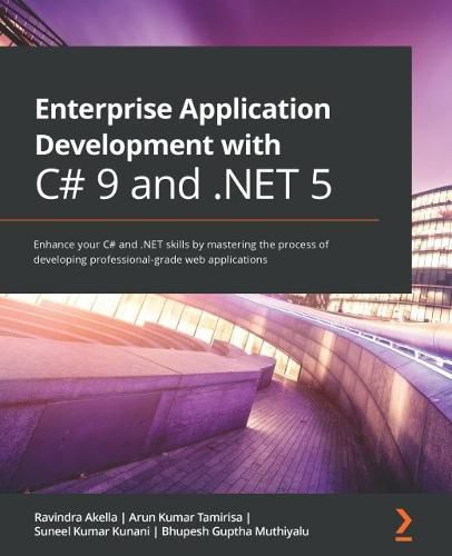 Cover image for Enterprise Application Development with C# 9 and .NET 5: Enhance your C# and .NET skills by mastering the process of developing professional-grade web applications