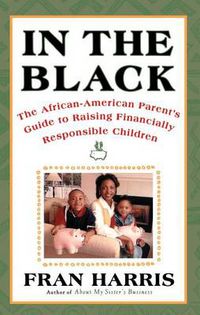 Cover image for In The Black: The African-American Parent's Guide to Raising Financially Responsible Children