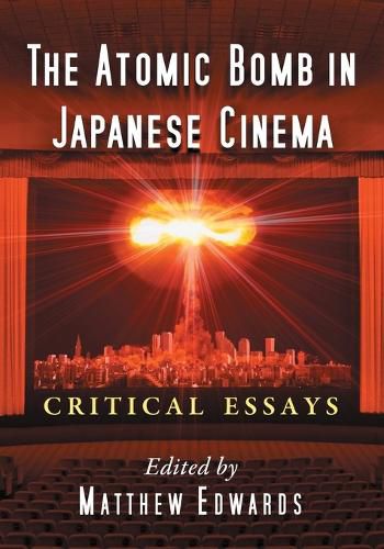 The Atomic Bomb in Japanese Cinema: Critical Essays