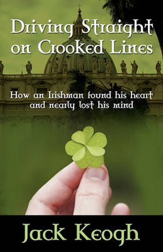 Cover image for Driving Straight on Crooked Lines: How an Irishman Found His Heart and Nearly Lost His Mind