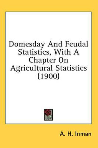 Cover image for Domesday and Feudal Statistics, with a Chapter on Agricultural Statistics (1900)