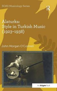 Cover image for Alaturka: Style in Turkish Music (1923-1938)