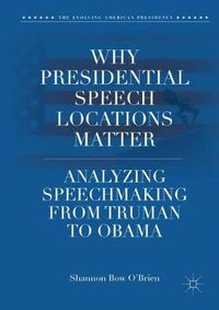 Cover image for Why Presidential Speech Locations Matter: Analyzing Speechmaking from Truman to Obama