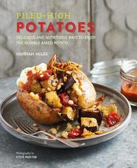 Cover image for Piled-high Potatoes: Delicious and Nutritious Ways to Enjoy the Humble Baked Potato