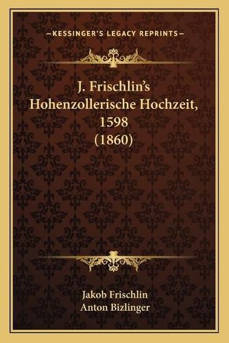 Cover image for J. Frischlin's Hohenzollerische Hochzeit, 1598 (1860)