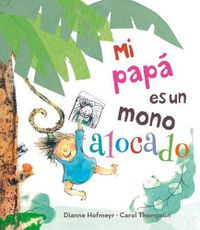Cover image for Mi Papa Es un Mono Alocado