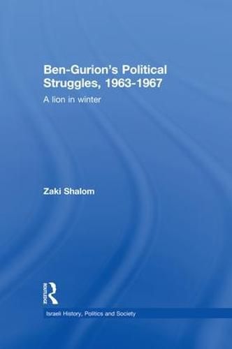 Cover image for Ben-Gurion's Political Struggles, 1963-1967: A Lion in Winter