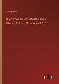 Cover image for Supplementary Manual of the South Church, Andover, Mass. August, 1882