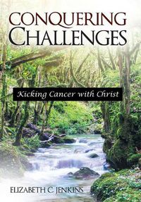 Cover image for Conquering Challenges: Kicking Cancer with Christ