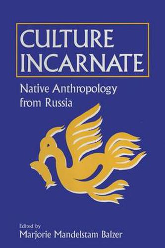 Cover image for Culture Incarnate: Native Anthropology from Russia: Native Anthropology from Russia