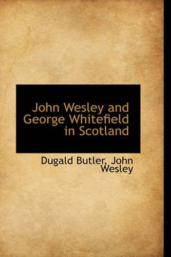 Cover image for John Wesley and George Whitefield in Scotland