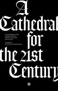 Cover image for A Cathedral for the 21st Century: An Oral Biography of the Cathedral Church of Saint John the Divine, New York