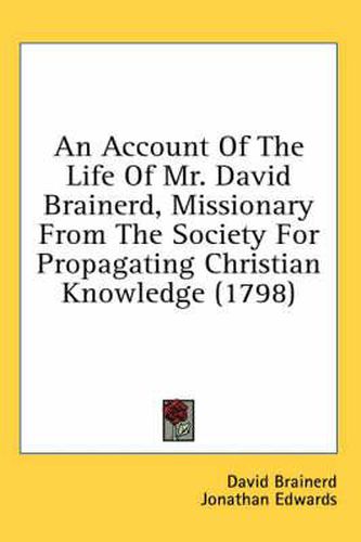 Cover image for An Account of the Life of Mr. David Brainerd, Missionary from the Society for Propagating Christian Knowledge (1798)