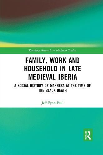 Cover image for Family, Work, and Household in Late Medieval Iberia: A Social History of Manresa at the Time of the Black Death