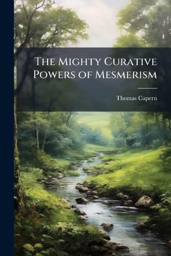 Cover image for The Mighty Curative Powers of Mesmerism